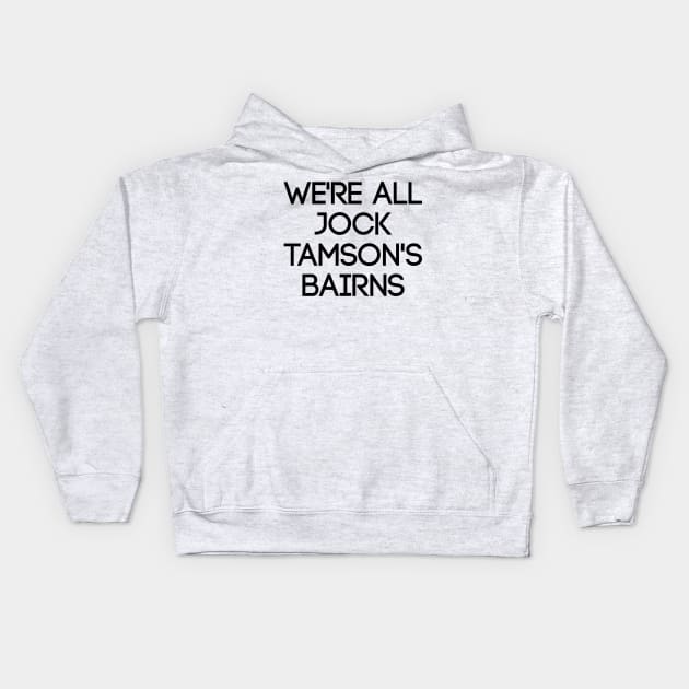 WE'RE ALL JOCK TAMSON'S BAIRNS, Scottish Saying Kids Hoodie by MacPean